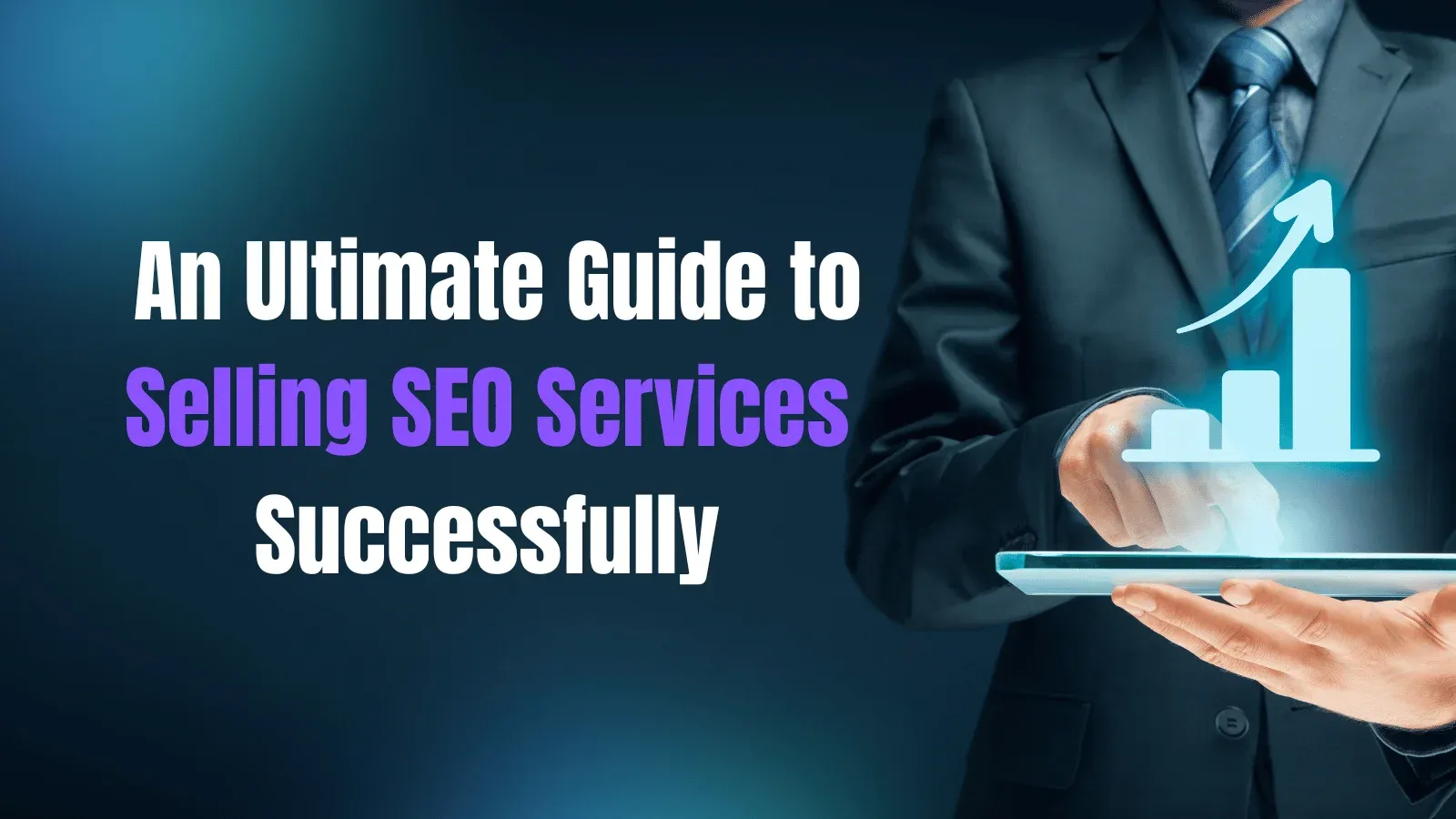 Businessman with glowing graph projection from tablet: "Ultimate Guide to Selling SEO Services."